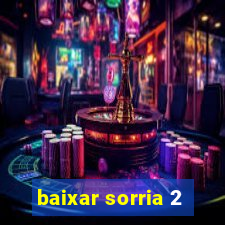 baixar sorria 2